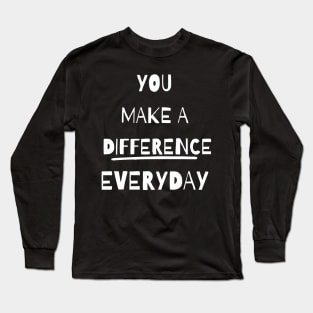 you make a difference everyday - white Long Sleeve T-Shirt